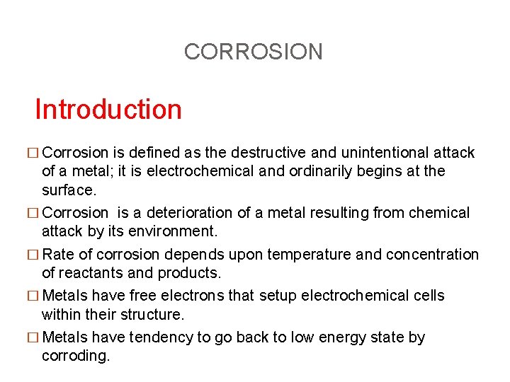 CORROSION Introduction � Corrosion is defined as the destructive and unintentional attack of a