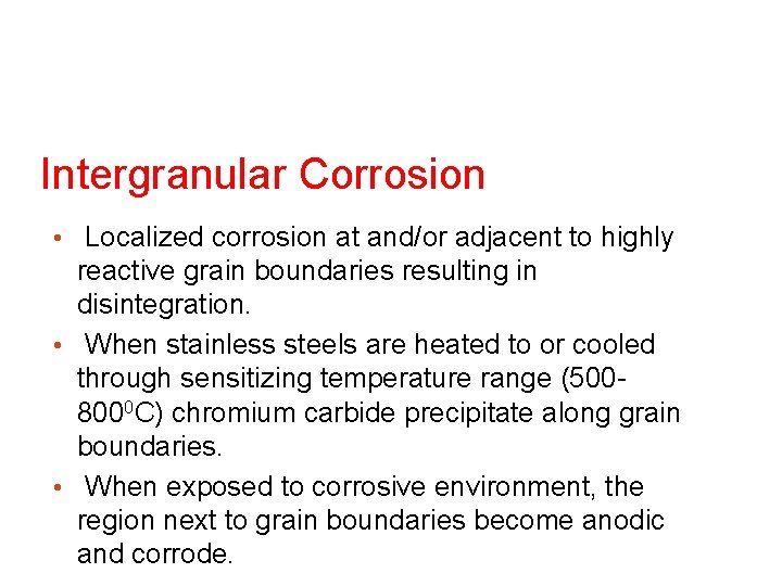 Intergranular Corrosion • Localized corrosion at and/or adjacent to highly reactive grain boundaries resulting