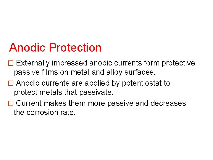 Anodic Protection � Externally impressed anodic currents form protective passive films on metal and