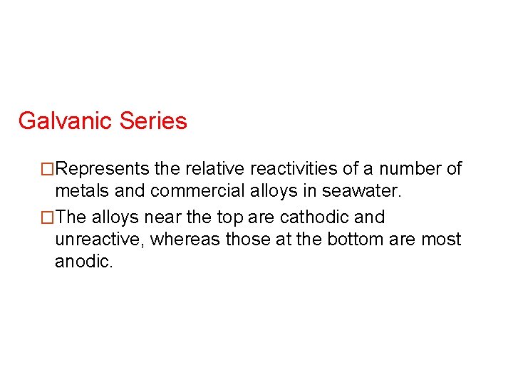 Galvanic Series �Represents the relative reactivities of a number of metals and commercial alloys