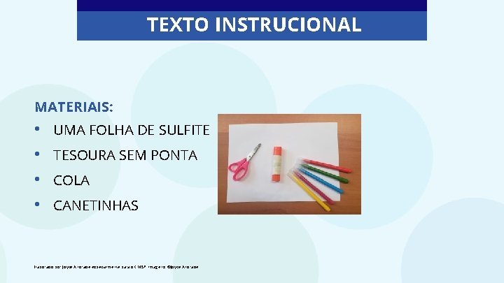 TEXTO INSTRUCIONAL MATERIAIS: • • UMA FOLHA DE SULFITE TESOURA SEM PONTA COLA CANETINHAS