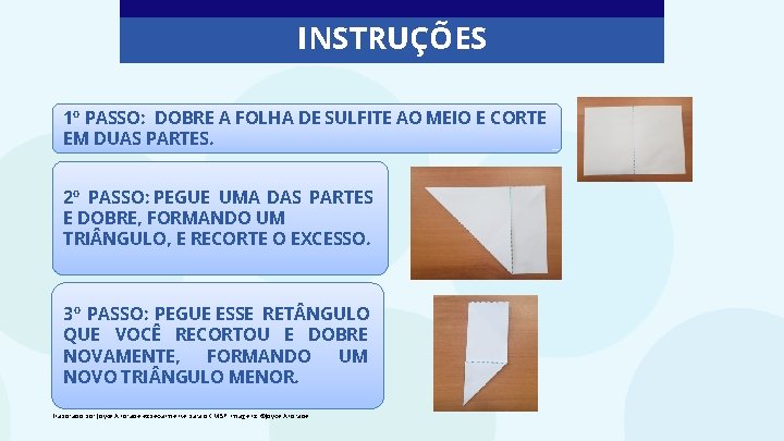 INSTRUÇÕES 1º PASSO: DOBRE A FOLHA DE SULFITE AO MEIO E CORTE EM DUAS