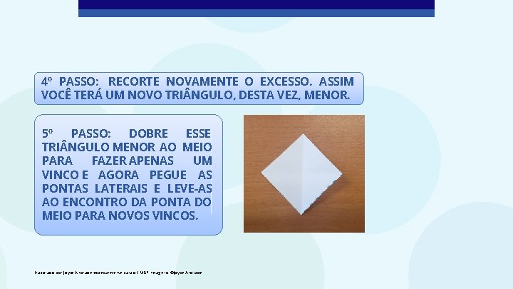 4º PASSO: RECORTE NOVAMENTE O EXCESSO. ASSIM VOCÊ TERÁ UM NOVO TRI NGULO, DESTA