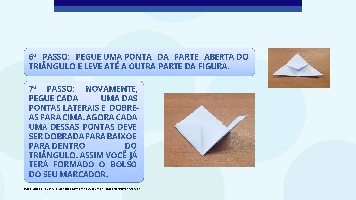 6º PASSO: PEGUE UMA PONTA DA PARTE ABERTA DO TRI NGULO E LEVE ATÉ