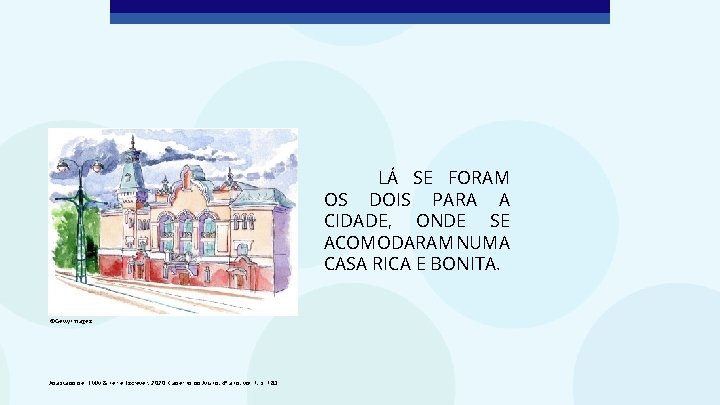 LÁ SE FORAM OS DOIS PARA A CIDADE, ONDE SE ACOMODARAM NUMA CASA RICA