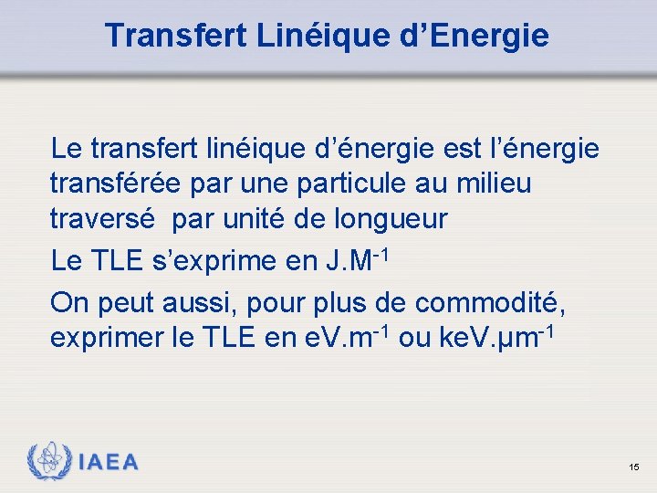 Transfert Linéique d’Energie Le transfert linéique d’énergie est l’énergie transférée par une particule au