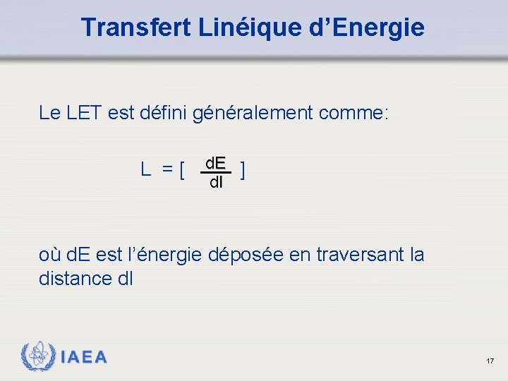 Transfert Linéique d’Energie Le LET est défini généralement comme: L =[ d. E ]