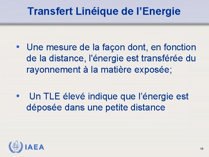 Transfert Linéique de l’Energie • Une mesure de la façon dont, en fonction de