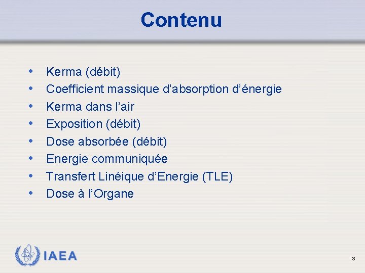 Contenu • • Kerma (débit) Coefficient massique d’absorption d’énergie Kerma dans l’air Exposition (débit)