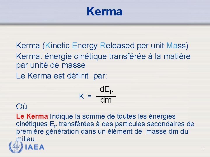 Kerma (Kinetic Energy Released per unit Mass) Kerma: énergie cinétique transférée à la matière