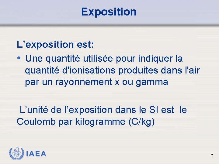 Exposition L’exposition est: • Une quantité utilisée pour indiquer la quantité d'ionisations produites dans