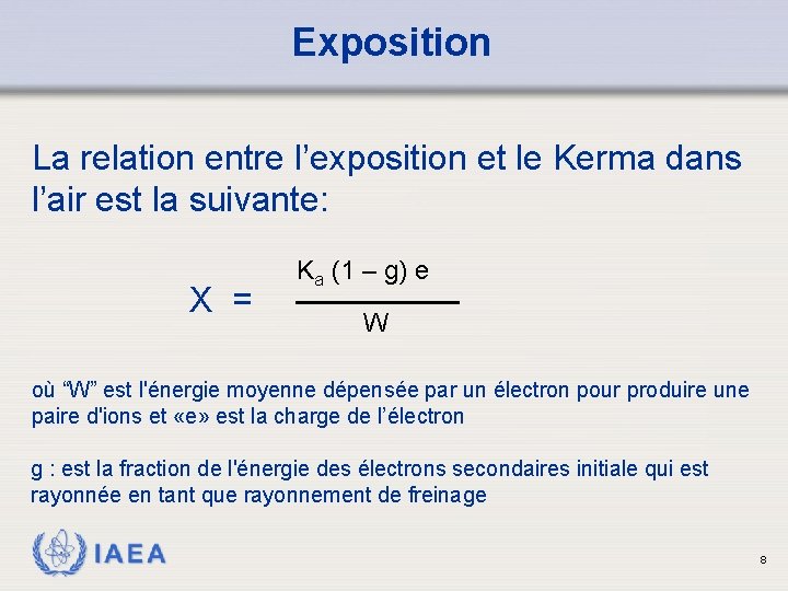 Exposition La relation entre l’exposition et le Kerma dans l’air est la suivante: X