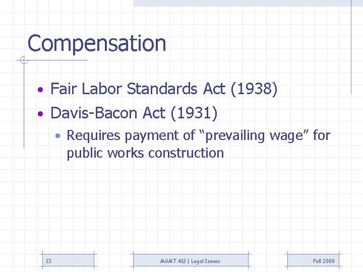 Compensation • Fair Labor Standards Act (1938) • Davis-Bacon Act (1931) • Requires payment Compensation • Fair Labor Standards Act (1938) • Davis-Bacon Act (1931) • Requires payment