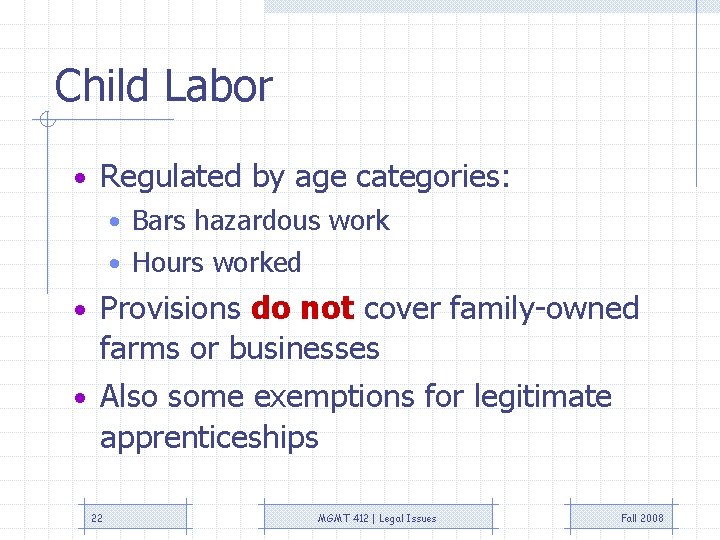 Child Labor • Regulated by age categories: • Bars hazardous work • Hours worked Child Labor • Regulated by age categories: • Bars hazardous work • Hours worked
