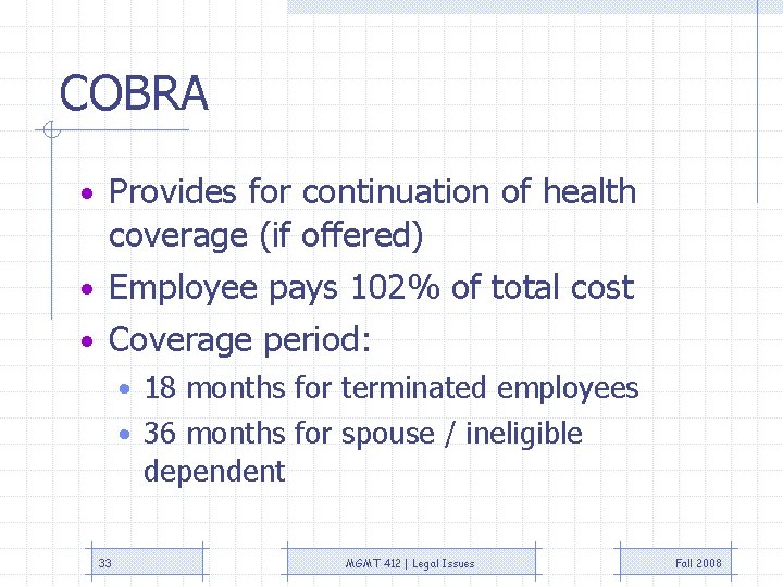 COBRA • Provides for continuation of health coverage (if offered) • Employee pays 102% COBRA • Provides for continuation of health coverage (if offered) • Employee pays 102%
