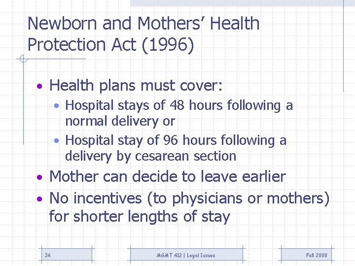 Newborn and Mothers’ Health Protection Act (1996) • Health plans must cover: • Hospital Newborn and Mothers’ Health Protection Act (1996) • Health plans must cover: • Hospital
