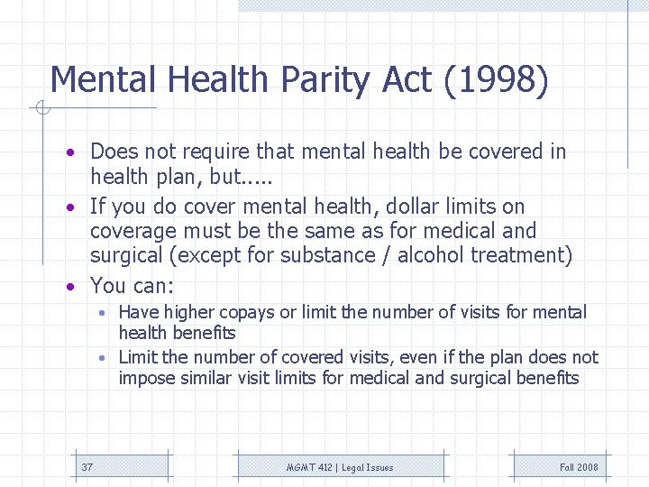 Mental Health Parity Act (1998) • Does not require that mental health be covered Mental Health Parity Act (1998) • Does not require that mental health be covered