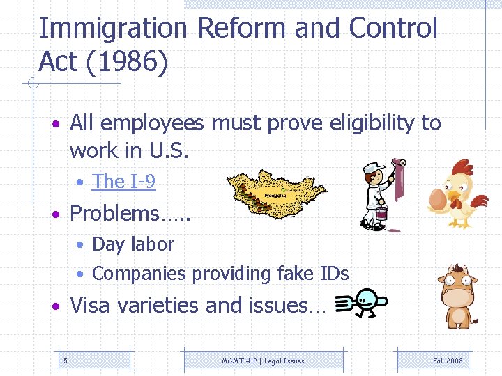 Immigration Reform and Control Act (1986) • All employees must prove eligibility to work Immigration Reform and Control Act (1986) • All employees must prove eligibility to work