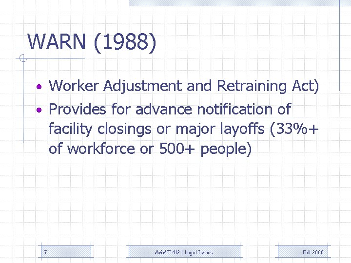 WARN (1988) • Worker Adjustment and Retraining Act) • Provides for advance notification of WARN (1988) • Worker Adjustment and Retraining Act) • Provides for advance notification of