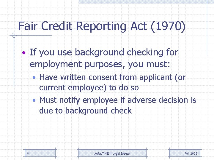 Fair Credit Reporting Act (1970) • If you use background checking for employment purposes, Fair Credit Reporting Act (1970) • If you use background checking for employment purposes,