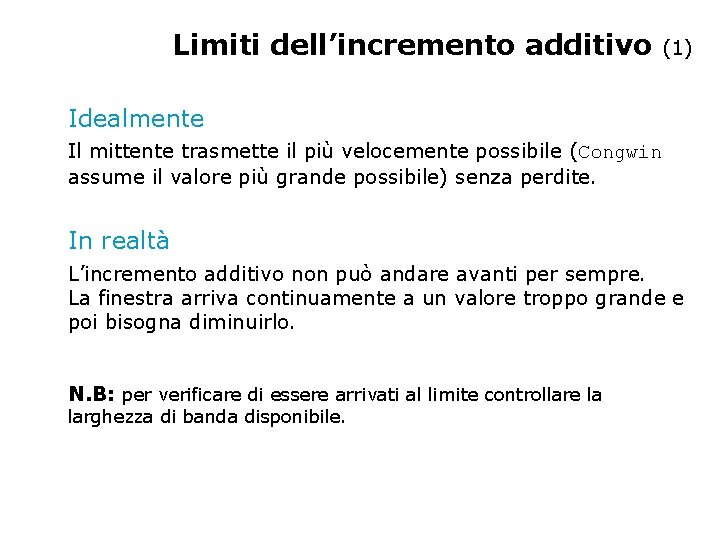 Limiti dell’incremento additivo (1) Idealmente Il mittente trasmette il più velocemente possibile (Congwin assume