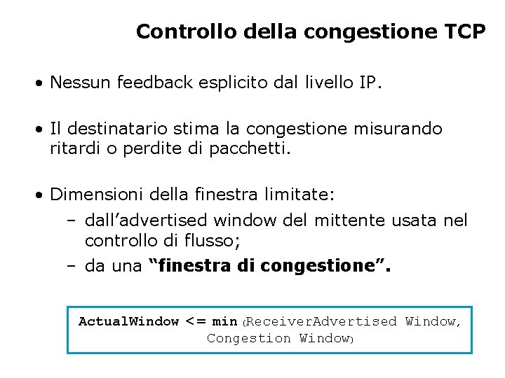 Controllo della congestione TCP • Nessun feedback esplicito dal livello IP. • Il destinatario