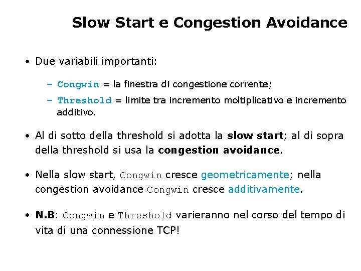 Slow Start e Congestion Avoidance • Due variabili importanti: – Congwin = la finestra