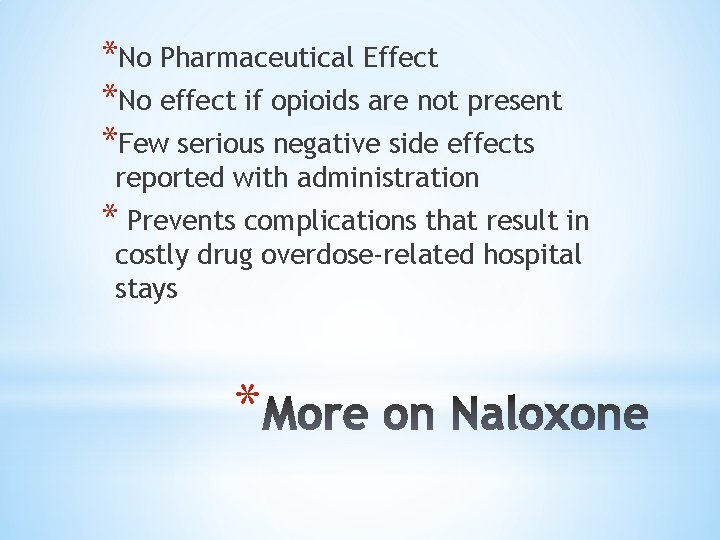 *No Pharmaceutical Effect *No effect if opioids are not present *Few serious negative side