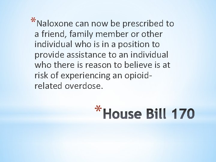 *Naloxone can now be prescribed to a friend, family member or other individual who