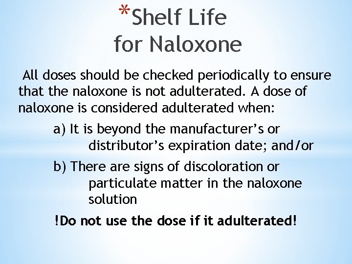 *Shelf Life for Naloxone All doses should be checked periodically to ensure that the