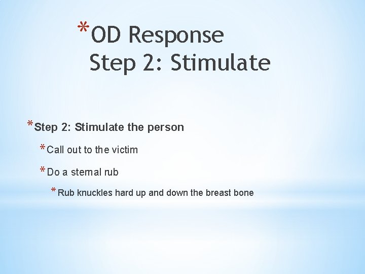 *OD Response Step 2: Stimulate *Step 2: Stimulate the person * Call out to