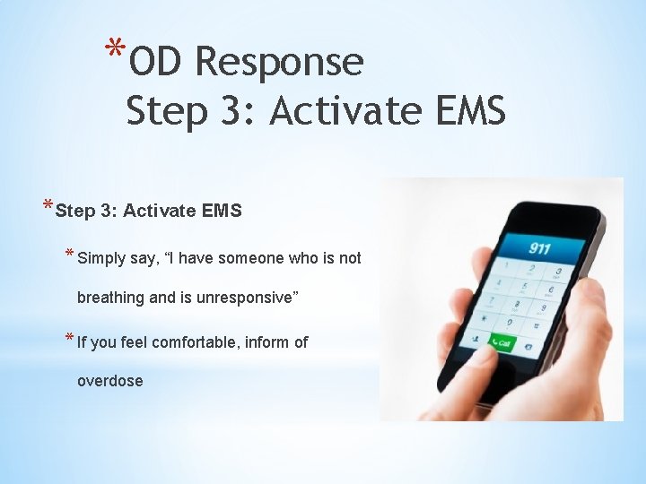 *OD Response Step 3: Activate EMS * Simply say, “I have someone who is