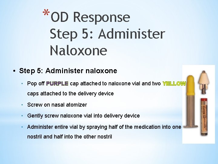 *OD Response Step 5: Administer Naloxone • Step 5: Administer naloxone • Pop off