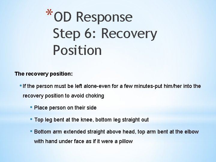 *OD Response Step 6: Recovery Position The recovery position: • If the person must