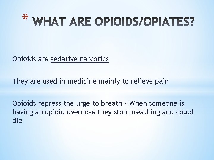 * Opioids are sedative narcotics They are used in medicine mainly to relieve pain