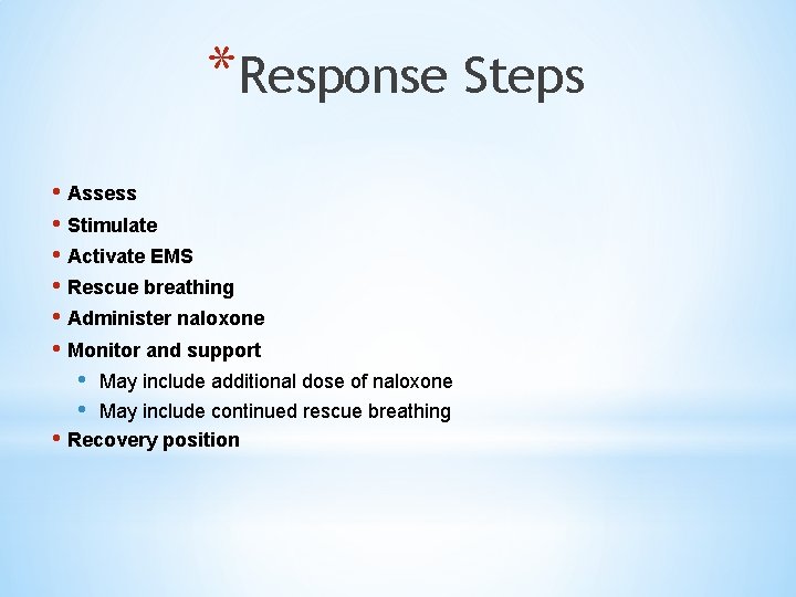 *Response Steps • Assess • Stimulate • Activate EMS • Rescue breathing • Administer