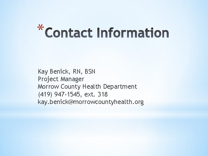 * Kay Benick, RN, BSN Project Manager Morrow County Health Department (419) 947‐ 1545,