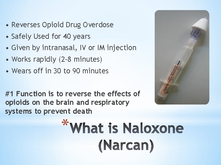  • Reverses Opioid Drug Overdose • Safely Used for 40 years • Given
