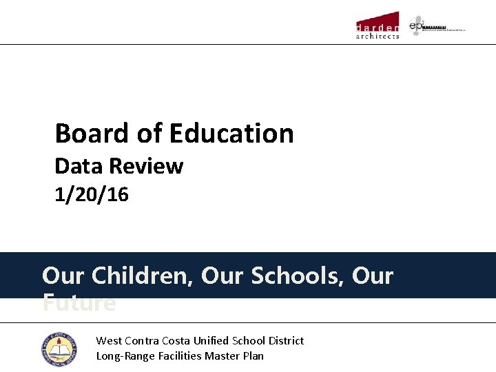 Board of Education Data Review 1/20/16 Our Children, Our Schools, Our Future West Contra