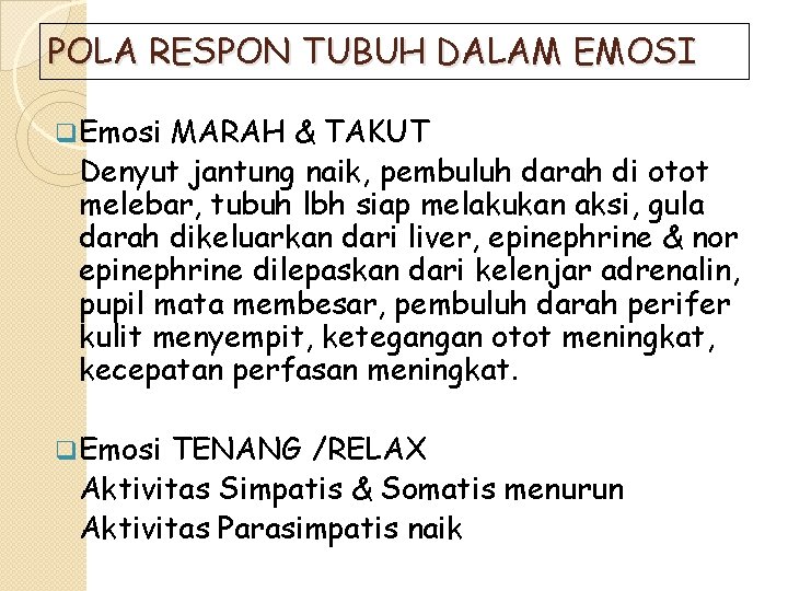 POLA RESPON TUBUH DALAM EMOSI q Emosi MARAH & TAKUT Denyut jantung naik, pembuluh