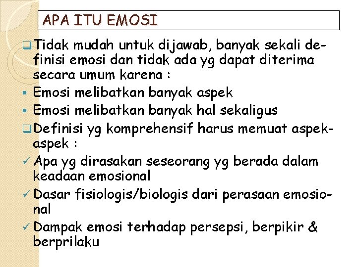 APA ITU EMOSI q Tidak mudah untuk dijawab, banyak sekali definisi emosi dan tidak