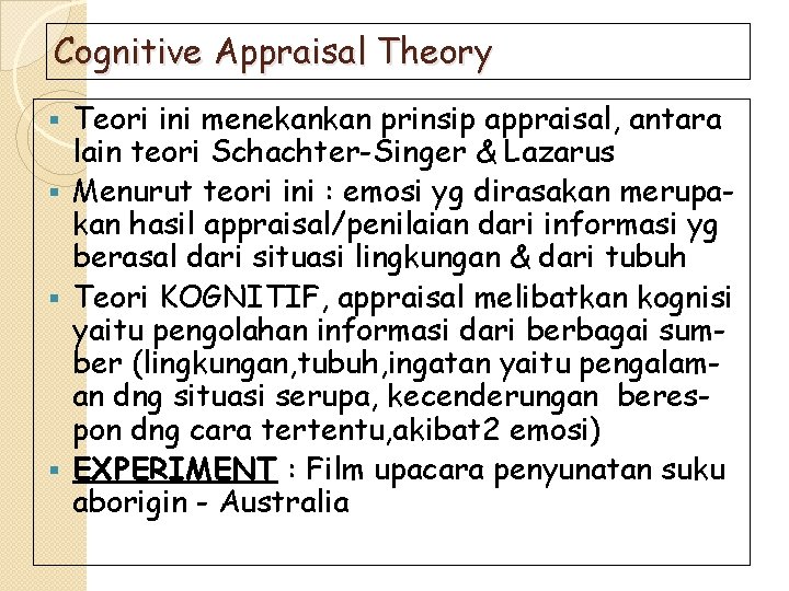 Cognitive Appraisal Theory Teori ini menekankan prinsip appraisal, antara lain teori Schachter-Singer & Lazarus