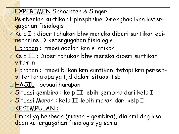 q EXPERIMEN Schachter & Singer Pemberian suntikan Epinephrine menghasilkan ketergugahan fisiologis ü Kelp I