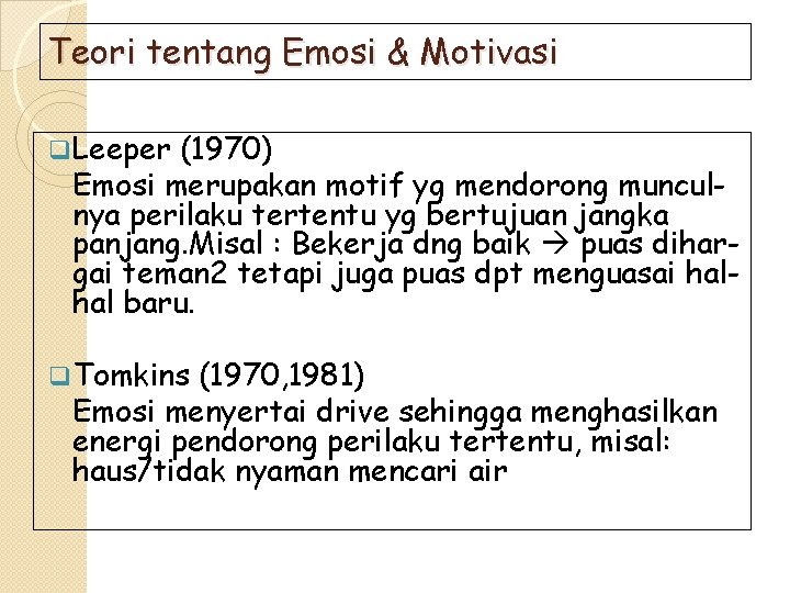 Teori tentang Emosi & Motivasi q Leeper (1970) Emosi merupakan motif yg mendorong munculnya