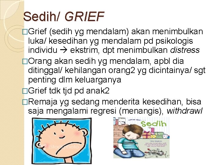 Sedih/ GRIEF �Grief (sedih yg mendalam) akan menimbulkan luka/ kesedihan yg mendalam pd psikologis