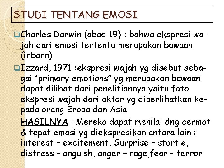 STUDI TENTANG EMOSI q Charles Darwin (abad 19) : bahwa ekspresi wajah dari emosi