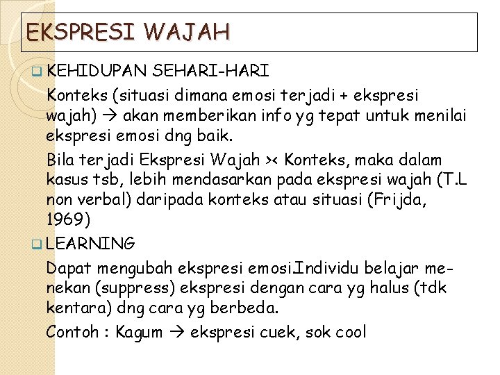 EKSPRESI WAJAH q KEHIDUPAN SEHARI-HARI Konteks (situasi dimana emosi terjadi + ekspresi wajah) akan