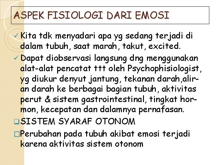 ASPEK FISIOLOGI DARI EMOSI ü Kita tdk menyadari apa yg sedang terjadi di dalam