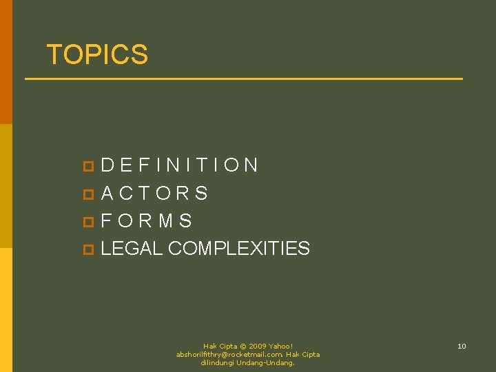 TOPICS DEFINITION p. ACTORS p. FORMS p LEGAL COMPLEXITIES p Hak Cipta © 2009