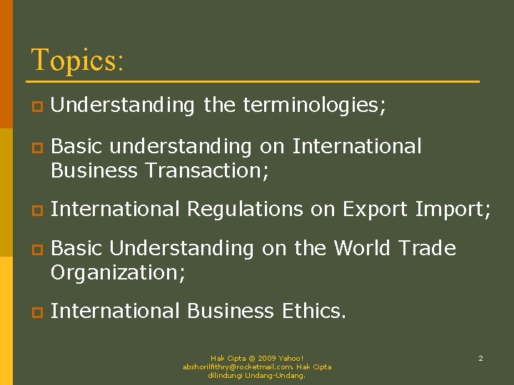 Topics: p Understanding the terminologies; p Basic understanding on International Business Transaction; p International